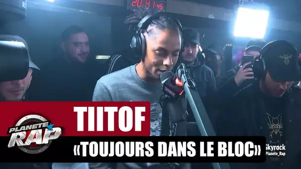 Tiitof "Toujours Dans Le Bloc" #PlanèteRap