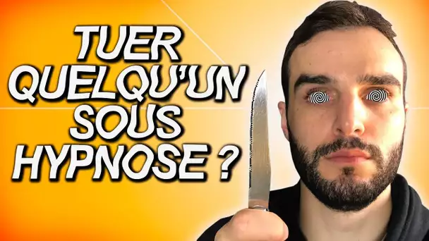 TUER QUELQU'UN SOUS HYPNOSE ? Vrai ou Faux #46