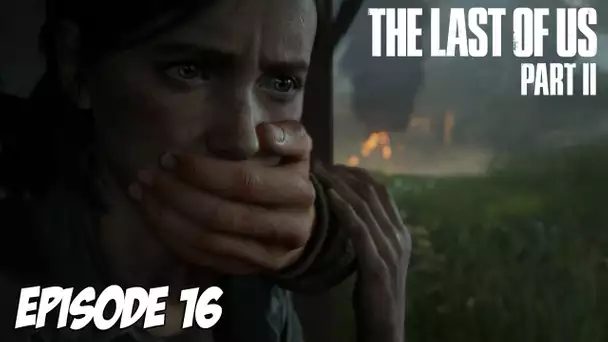 The Last of Us Part II - Tiens tiens tiens | Episode 16