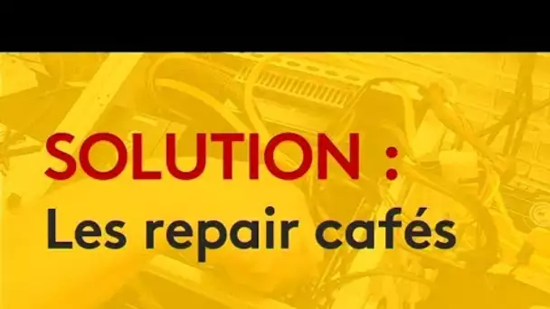Les solutions du lundi : c&#039;est quoi les 'repair café' ?