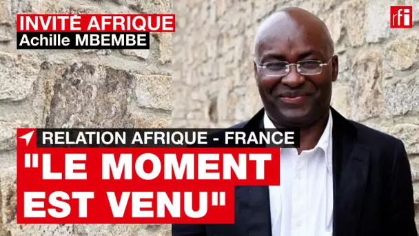A. Mbembe : « E. Macron veut redéfinir les fondamentaux de la relation entre l'Afrique & la France »