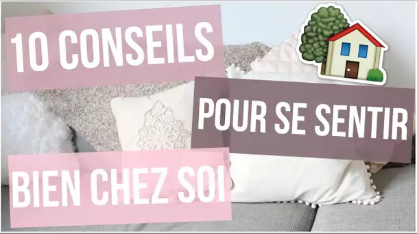 [ À Savoir n°43 ] : 10 CONSEILS POUR SE SENTIR BIEN CHEZ SOI ♡