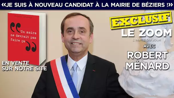 Zoom exclusif avec Robert Ménard :'Je suis à nouveau candidat à la mairie de Béziers !'