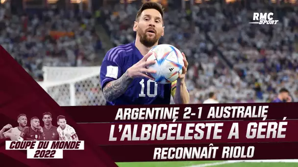 Argentine 2-1 Australie : "L'Albicéleste n'avait pas besoin d'en faire plus" reconnaît Riolo