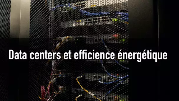 Les data centers à la recherche d’efficience énergétique