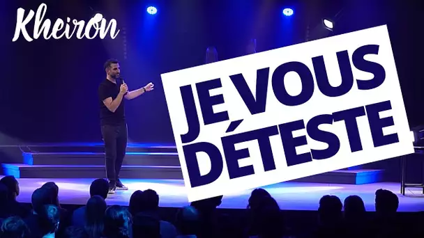 Je vous déteste - 60 minutes avec Kheiron