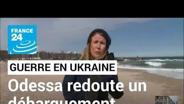 Guerre en Ukraine : la ville d'Odessa redoute un débarquement imminent des Russes • FRANCE 24