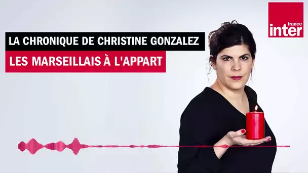 Les Marseillais à l'appart' - La Chronique de Christine Gonzalez