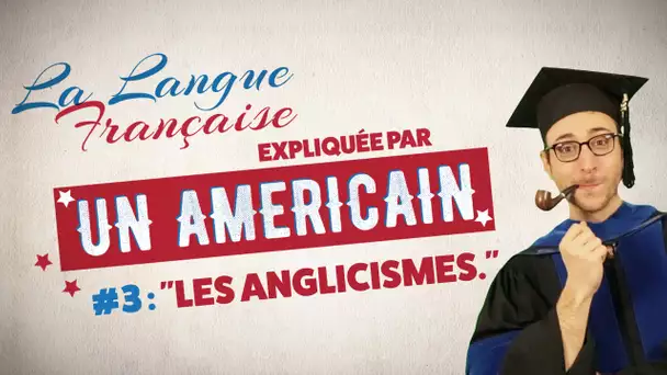 "Les anglicismes" - La langue française expliquée par un Américain (Ep 03)