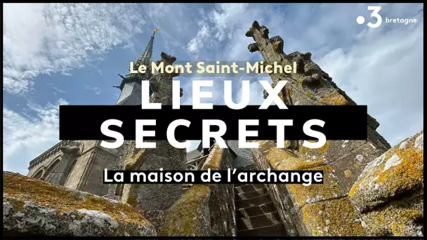 Les lieux secrets et interdits au public au sommet du Mont-Saint-Michel : l'archange