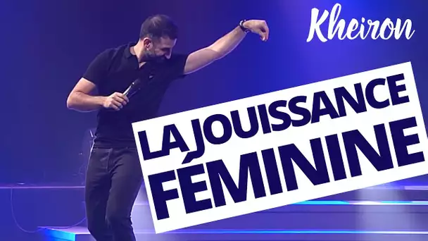 La jouissance féminine - 60 minutes avec Kheiron