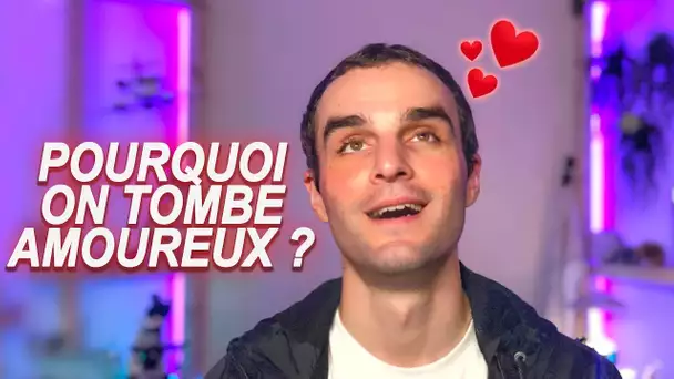 POURQUOI ON TOMBE AMOUREUX ?