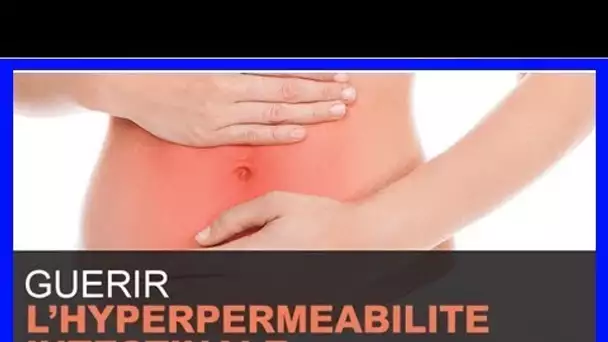 4 étapes pour guérir l’hyperperméabilité intestinale et les maladies auto-immunes