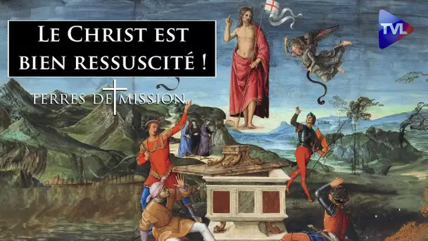 Le Christ est vraiment ressuscité : preuves et témoignages - Terres de Mission n°356 - TVL