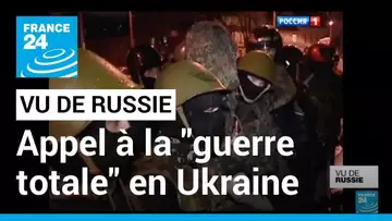 "Vu de Russie" : les propagandistes russes appellent à la "guerre totale" en Ukraine • FRANCE 24