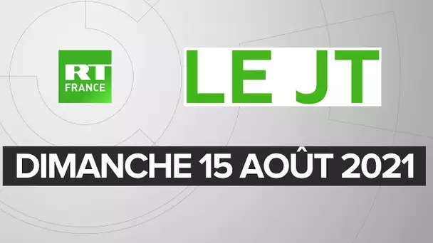 Le JT de RT France – Dimanche 15 août 2021 : Taliban à Kaboul, Liban, pass sanitaire