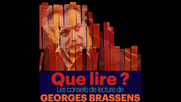 Que lire ? Les Conseils de lecture de Georges Brassens