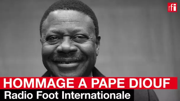 Hommage à Pape Diouf dans Radio Foot Internationale