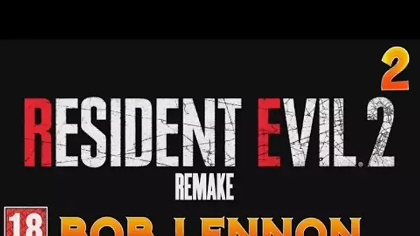 TOUT SE GOUPILLE !!! -Resident Evil 2 : Remake- Ep.2 avec Bob Lennon