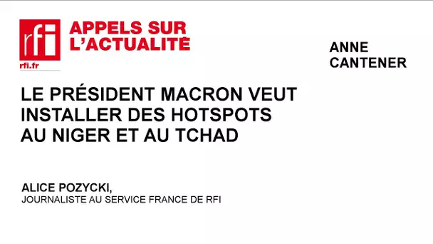Le Président Macron veut installer des hotspots au Niger et au Tchad