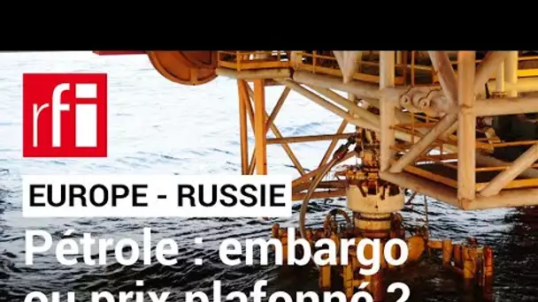 UE : embargo sur le pétrole russe • RFI