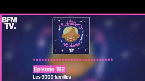 Episode 192 : Les 9000 familles - Les dents et dodo