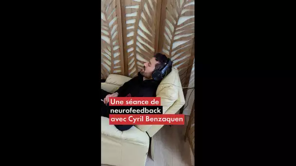 Une séance de neurofeedback avec Cyril Benzaquen