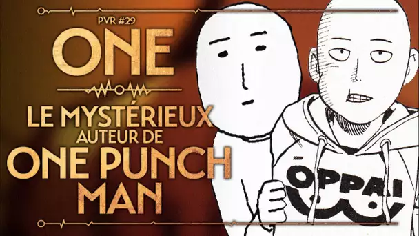 PVR #29 : ONE - LE MYSTERIEUX AUTEUR DE ONE PUNCH MAN