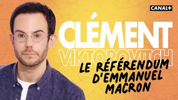 Clément Viktorovitch : Le référendum d'Emmanuel Macron - Clique - CANAL+