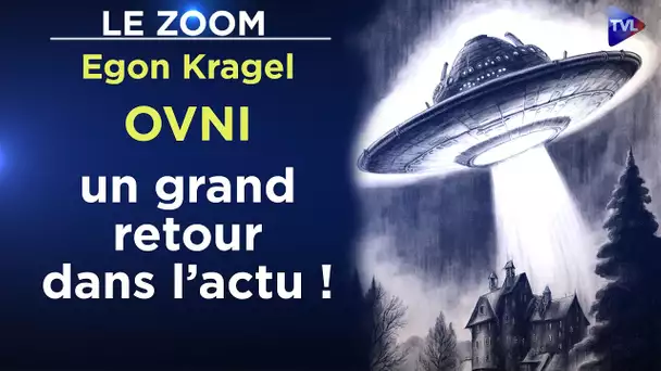 OVNI : des phénomènes qui bousculent le FBI, la NASA et le Pentagone - Le Zoom - Egon Kragel - TVL