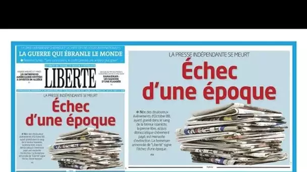 Fermeture du quotidien algérien Liberté : "L'échec d'une époque" • FRANCE 24