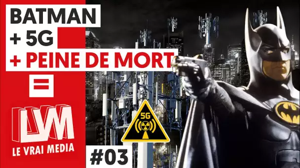 BATMAN + 5G + PEINE DE MORT
