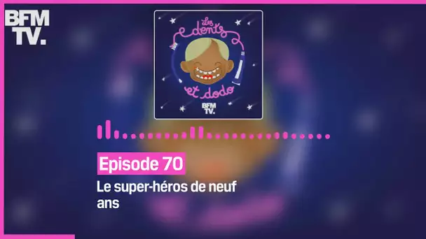 Episode 70 : Le super-héros de neuf ans - Les dents et dodo