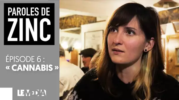 PAROLES DE ZINC - ÉPISODE 6 : "CANNABIS"