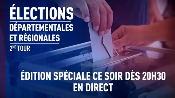 Edition spéciale – Second tour des élections régionales et départementales