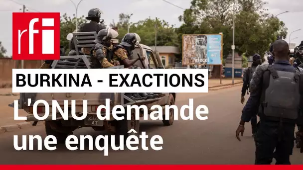 Burkina: l'ONU demande une enquête sur des possibles exactions dans le Nord • RFI