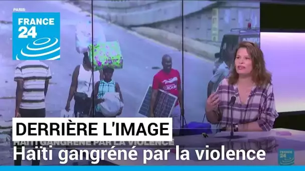 Derrière l'image : Haïti gangréné par la violence • FRANCE 24