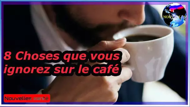 8 Choses que vous ignorez sur le café|Nouvelles24h