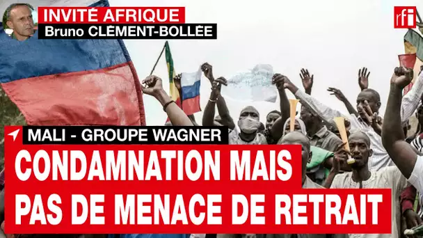 Wagner au Mali : la communauté internationale « condamne, mais ne parle plus de retrait » • RFI