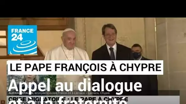 Chypre : le Pape appelle à "l'unité" en pleine crise migratoire • FRANCE 24