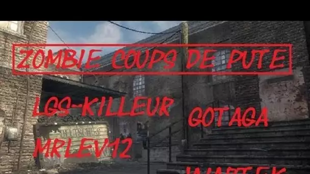 Zombie Coup de Pute avec GotaGa / Wartek / LGS-Killeur