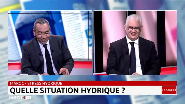 #LeDébrief .. Maroc-politiques publiques: la primauté de la question hydrique
