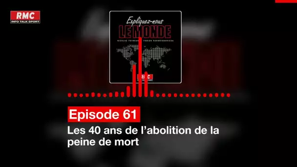 Expliquez-nous le monde - Episode 61:  Les 40 ans de l’abolition de la peine de mort