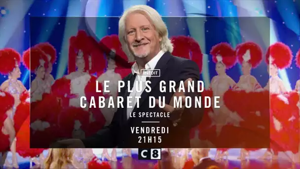Le Plus Grand Cabaret Du Monde - Le Spectacle - Ce vendredi à 21h15 sur C8