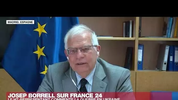Josep Borrell : "Les Russes vont développer bientôt une diplomatie de la famine" • FRANCE 24