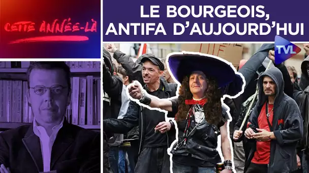 Le Bourgeois, c’est l’antifa d’aujourd’hui! - Cette année là - TVL