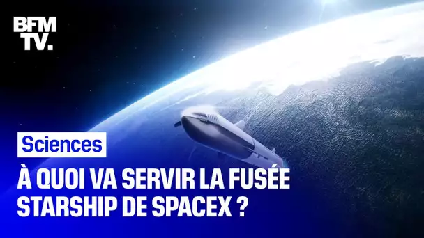 À quoi va servir la fusée Starship de SpaceX ?