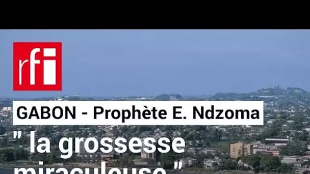 Gabon : l'affaire dite de "la grossesse miraculeuse"• RFI