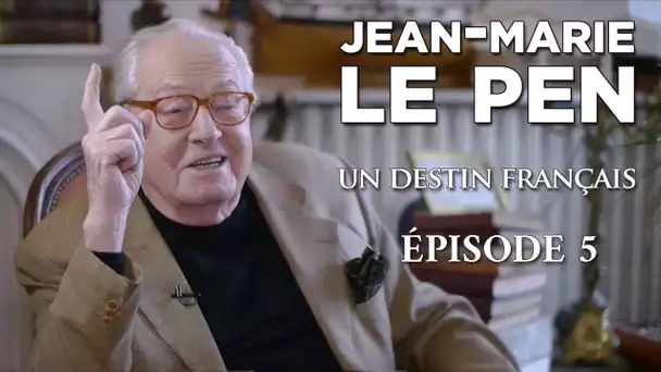 Jean-Marie Le Pen, un destin français - Entretien exclusif (chapitre 5/6)