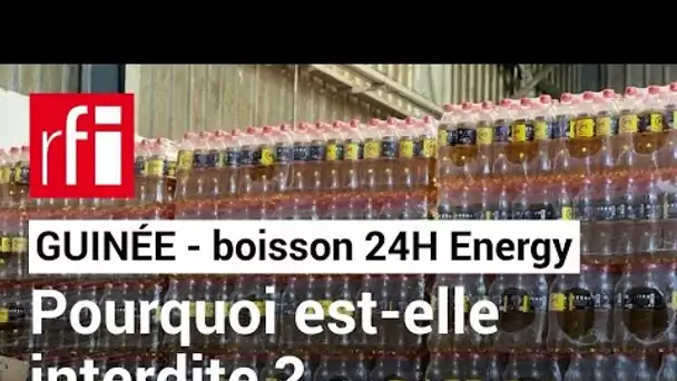 Guinée : pourquoi la boisson 24H Energy est-elle interdite à la consommation ? • RFI
